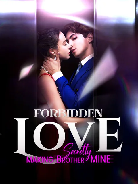 Forbidden Love - Secretly Making Brother Mine