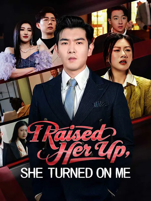 I Raised Her Up, She Turned on Me