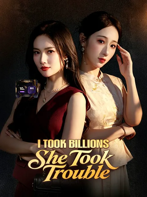I Took Billions, She Took Trouble