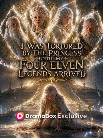 I Was Tortured by the Princess Until My Four Elven Legends Arrived