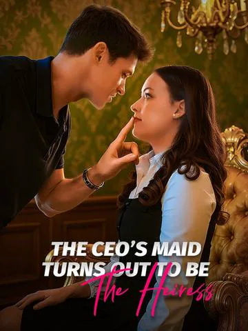 The CEO's Maid Turns Out To Be The Heiress