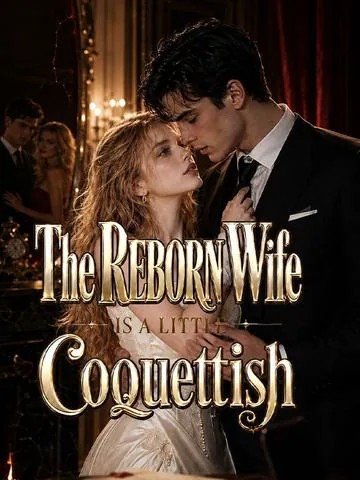 The Reborn Wife Is a Little Coquettish