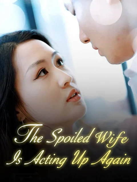 The Spoiled Wife Is Acting Up Again 
