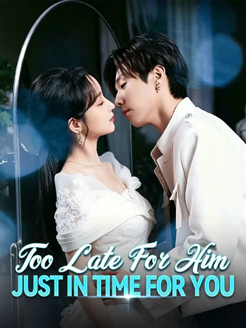 Too Late for Him, Just in Time for You