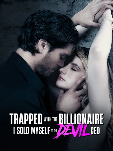 Trapped With The Billionaire，I Sold Myself To The Devil CEO