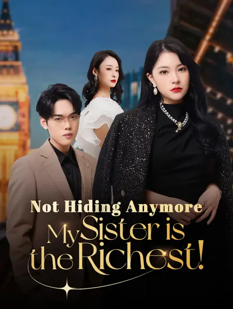 Not Hiding Anymore—My Sister is the Richest!