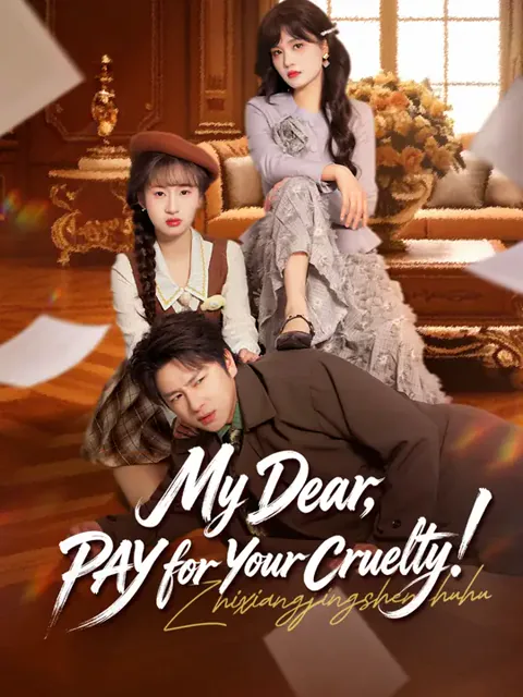 My Dear, PAY for Your Cruelty!