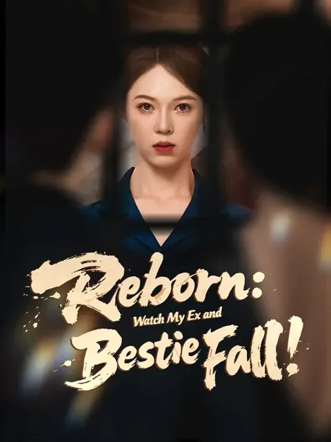 Reborn: Watch My Ex and Bestie Fall!