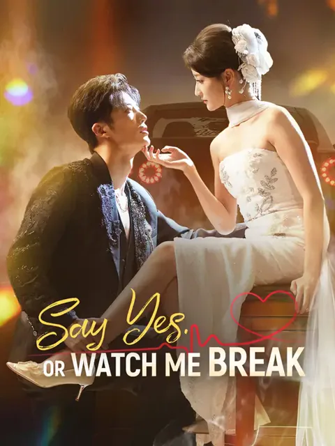 Say Yes. Or Watch Me Break