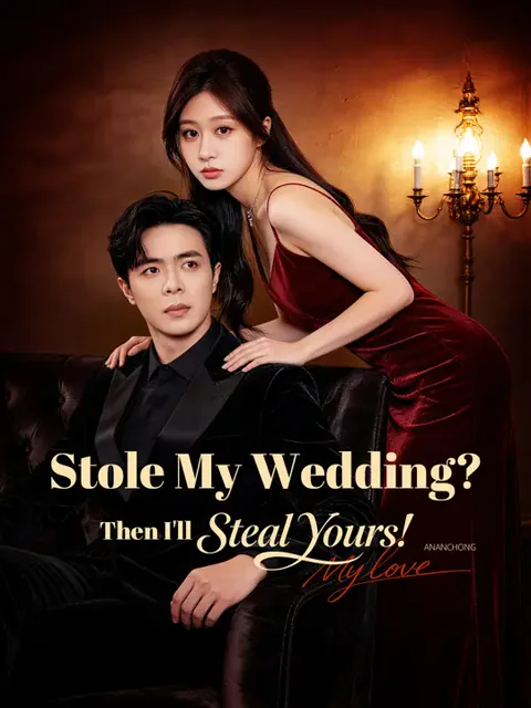 Stole My Wedding? Then I'll Steal Yours!