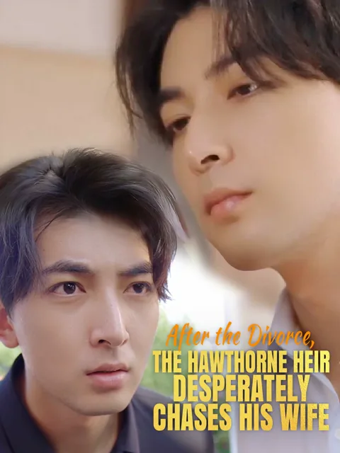 After the Divorce, the Hawthorne Heir Desperately Chases His Wife