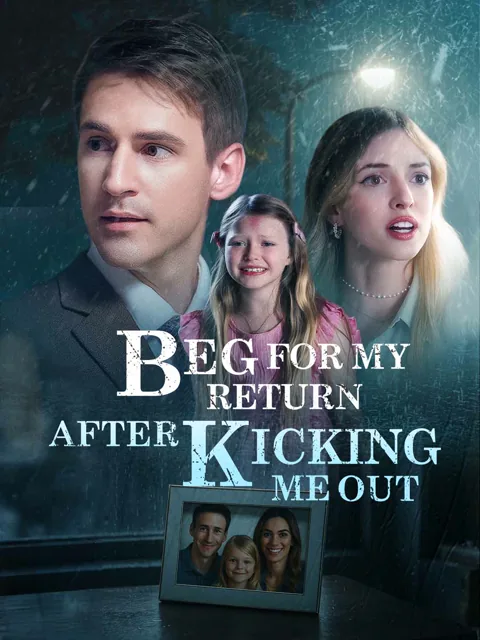 Beg for My Return After Kicking Me Out