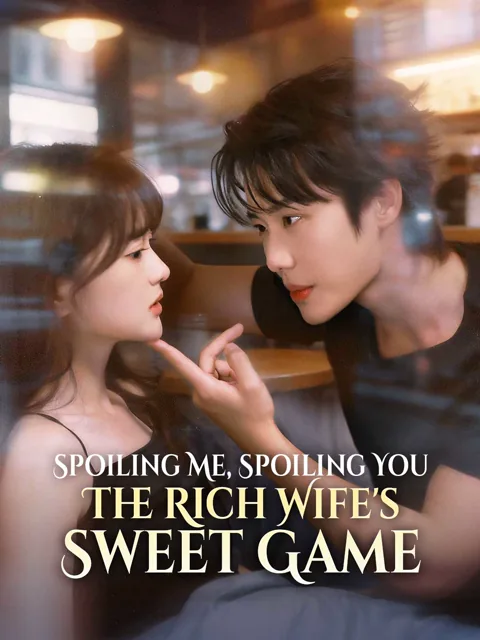 Spoiling Me, Spoiling You - The Rich Wife's Sweet Game