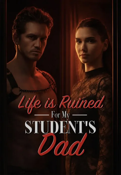 Life is Ruined for My Student's Dad