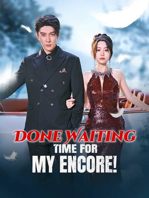Done Waiting — Time for My Encore!