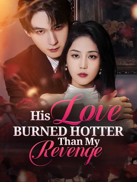 His Love Burned Hotter Than My Revenge