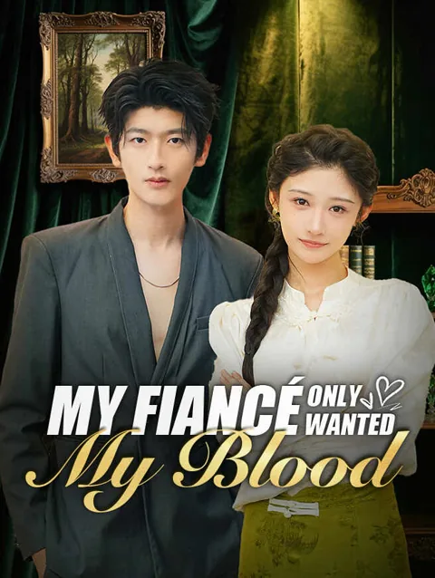 My fiancé Only Wanted My Blood