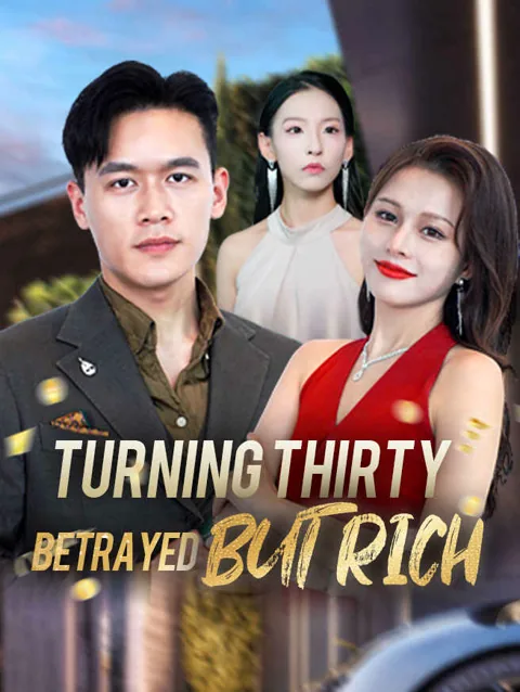 Turning Thirty Betrayed But Rich